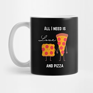 All I need is love and pizza Mug